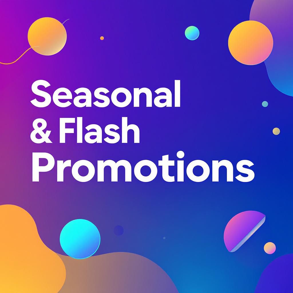 Seasonal & Flash Promotions